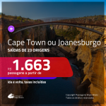 Promoção de Passagens para a <b>ÁFRICA DO SUL: Cape Town ou Joanesburgo</b>! A partir de R$ 1.663, ida e volta, c/ taxas!