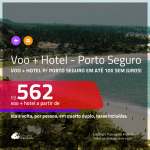 Promoção de <b>PASSAGEM + HOTEL</b> para <b>PORTO SEGURO</b>! A partir de R$ 562, por pessoa, quarto duplo, c/ taxas! Em até 10X SEM JUROS!