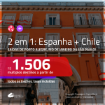 AINDA DÁ TEMPO!!! Promoção de Passagens 2 em 1 – <b>ESPANHA: Madri + CHILE: Santiago</b>! A partir de R$ 1.506, todos os trechos, c/ taxas!