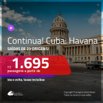 Continua!!! Promoção de Passagens para <b>CUBA: Havana</b>! A partir de R$ 1.695, ida e volta, c/ taxas!