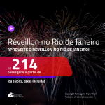 Passagens em promoção para o <b>RÉVEILLON</b>! Vá para o <b>RIO DE JANEIRO</b>! A partir de R$ 214, ida e volta, c/ taxas!