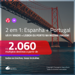 Promoção de Passagens 2 em 1 – <b>ESPANHA: Madri + PORTUGAL: Lisboa ou Porto</b>! A partir de R$ 2.060, todos os trechos, c/ taxas!