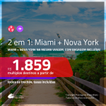 Promoção de Passagens 2 em 1 – <b>MIAMI + NOVA YORK</b>! A partir de R$ 1.859, todos os trechos, c/ taxas! Com opções de BAGAGEM INCLUÍDA!