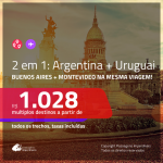 Promoção de Passagens 2 em 1 – <b>ARGENTINA: Buenos Aires + URUGUAI: Montevideo</b>! A partir de R$ 1.028, todos os trechos, c/ taxas!