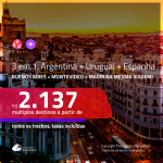 Promoção de Passagens 3 em 1 – <b>ARGENTINA: Buenos Aires + URUGUAI: Montevideo + ESPANHA: Madri</b>! A partir de R$ 2.137, todos os trechos, c/ taxas! Datas para NOVEMBRO/19!