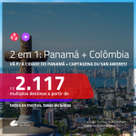 Promoção de Passagens 2 em 1 – <b>PANAMÁ: Cidade do Panamá + COLÔMBIA: Cartagena ou San Andres</b>! A partir de R$ 2.117, todos os trechos, c/ taxas! Com opções de BAGAGEM INCLUÍDA!