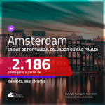 Promoção de Passagens para <b>AMSTERDAM</b>! A partir de R$ 2.186, ida e volta, c/ taxas!