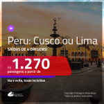 Promoção de Passagens para o <b>PERU: Cusco ou Lima</b>! A partir de R$ 1.270, ida e volta, c/ taxas!