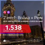 Promoção de Passagens 2 em 1 – <b>BOLÍVIA: Santa Cruz de la Sierra + PERU: Cusco ou Lima</b>! A partir de R$ 1.538, todos os trechos, c/ taxas!