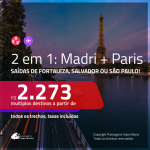 Promoção de Passagens 2 em 1 – <b>MADRI + PARIS</b>! A partir de R$ 2.273, todos os trechos, c/ taxas!