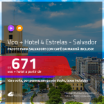 Promoção de <b>PASSAGEM + HOTEL 4 ESTRELAS</b> para <b>SALVADOR</b>, com café da manhã incluso! A partir de R$ 671, por pessoa, quarto duplo, c/ taxas! Em até 10x SEM JUROS!