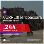 CORRE!!! IMPERDÍVEL!!! Promoção de Passagens para <b>JERICOACOARA</b>! A partir de R$ 244, ida e volta, c/ taxas!