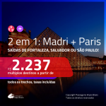 Promoção de Passagens 2 em 1 – <b>ESPANHA: Madri + FRANÇA: Paris</b>! A partir de R$ 2.237, todos os trechos, c/ taxas!