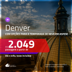 Promoção de Passagens para os <b>EUA: Denver</b>, com opções para a Temporada de Neve em ASPEN! A partir de R$ 2.049, ida e volta, c/ taxas! Opções de BAGAGEM INCLUÍDA!