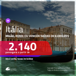 Promoção de Passagens para a <b>ITÁLIA: Milão, Roma ou Veneza</b>! A partir de R$ 2.140, ida e volta, c/ taxas!