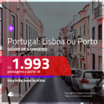 Promoção de Passagens para <b>PORTUGAL: Lisboa ou Porto</b>! A partir de R$ 1.993, ida e volta, c/ taxas!