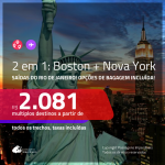 Promoção de Passagens 2 em 1 – <b>BOSTON + NOVA YORK</b>! A partir de R$ 2.081, todos os trechos, c/ taxas! Com opções de BAGAGEM INCLUÍDA!