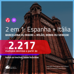 Promoção de Passagens 2 em 1 – <b>ESPANHA: Barcelona ou Madri + ITÁLIA: Milão, Roma ou Veneza</b>! A partir de R$ 2.217, todos os trechos, c/ taxas!