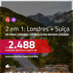 Promoção de Passagens 2 em 1 – <b>LONDRES + SUÍÇA: Zurique</b>! A partir de R$ 2.488, todos os trechos, c/ taxas!