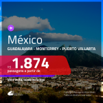 Promoção de Passagens para o <b>MÉXICO: Guadalajara, Monterrey ou Puerto Vallarta</b>! A partir de R$ 1.874, ida e volta, c/ taxas!