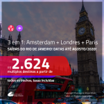 CONTINUA! Promoção de Passagens 3 em 1 – <b>AMSTERDAM + LONDRES + PARIS</b>! A partir de R$ 2.624, todos os trechos, c/ taxas! Datas até AGOSTO/2020!