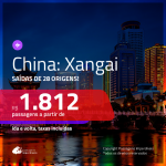 IMPERDÍVEL!!! Promoção de Passagens para a <b>CHINA: Xangai</b>! A partir de R$ 1.812, ida e volta, c/ taxas! Com opções de BAGAGEM INCLUÍDA!