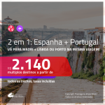 Promoção de Passagens 2 em 1 – <b>ESPANHA: Madri + PORTUGAL: Lisboa ou Porto</b>! A partir de R$ 2.140, todos os trechos, c/ taxas!