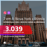 Promoção de Passagens 2 em 1 – <b>NOVA YORK + RÚSSIA: Moscou</b>! A partir de R$ 3.039, todos os trechos, c/ taxas! Com opções de BAGAGEM INCLUÍDA!