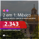 Promoção de Passagens 2 em 1 para <b>MÉXICO</b> – Vá para: <b>Cidade do México + Cancún ou Puerto Vallarta</b>! A partir de R$ 2.343, todos os trechos, c/ taxas! Com opções de BAGAGEM INCLUÍDA!