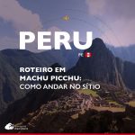 Roteiro em Machu Picchu: como andar dentro do sítio