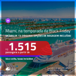 Promoção de Passagens para <b>MIAMI</b> para viajar na temporada da <b>BLACK FRIDAY</b>! A partir de R$ 1.515, ida e volta, c/ taxas! Com opções de BAGAGEM INCLUÍDA!