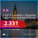 Promoção de Passagens 2 em 1 – <b>LONDRES + ESPANHA: Barcelona ou Madri</b>! A partir de R$ 2.331, todos os trechos, c/ taxas!