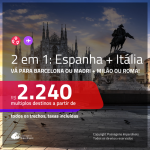 Promoção de Passagens 2 em 1 – <b>ESPANHA: Barcelona ou Madri + ITÁLIA: Milão ou Roma</b>! A partir de R$ 2.240, todos os trechos, c/ taxas!