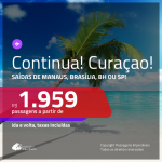 CONTINUA!!! Promoção de Passagens para <b>CURAÇAO</b>! A partir de R$ 1.959, ida e volta, c/ taxas!