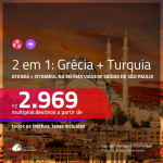 Promoção de Passagens 2 em 1 – <b>GRÉCIA: Atenas + TURQUIA: Istambul</b>! A partir de R$ 2.969, todos os trechos, c/ taxas! Com opções de BAGAGEM INCLUÍDA!