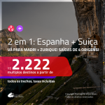 Promoção de Passagens 2 em 1 – <b>ESPANHA: Madri + SUÍÇA: Zurique</b>! A partir de R$ 2.222, todos os trechos, c/ taxas!