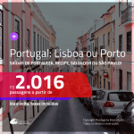 Promoção de Passagens para <b>PORTUGAL: Lisboa ou Porto</b>! A partir de R$ 2.016, ida e volta, c/ taxas! Datas até AGOSTO/20!