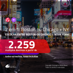 Promoção de Passagens 2 em 1 – <b>BOSTON ou CHICAGO + NOVA YORK</b>! A partir de R$ 2.259, todos os trechos, c/ taxas!