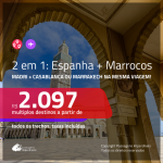 Promoção de Passagens 2 em 1 – <b>ESPANHA: Madri + MARROCOS: Casablanca ou Marrakech</b>! A partir de R$ 2.097, todos os trechos, c/ taxas!