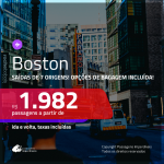 Promoção de Passagens para <b>BOSTON</b>! A partir de R$ 1.982, ida e volta, c/ taxas! Com opções de BAGAGEM INCLUÍDA!