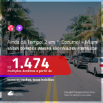 AINDA DÁ TEMPO!!! Promoção de Passagens 2 em 1 – <b>MIAMI + MÉXICO: Cozumel</b>! A partir de R$ 1.474, todos os trechos, c/ taxas!