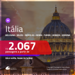 Promoção de Passagens para a <b>ITÁLIA: Bologna, Milão, Nápoles, Roma, Turim, Veneza ou Verona</b>! A partir de R$ 2.067, ida e volta, c/ taxas!