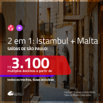 Promoção de Passagens 2 em 1 – <b>MALTA + TURQUIA: Istambul</b>! A partir de R$ 3.100, todos os trechos, c/ taxas! Com opções de BAGAGEM INCLUÍDA!