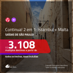CONTINUA!!! Promoção de Passagens 2 em 1 – <b>MALTA: Malta + TURQUIA: Istambul</b>! A partir de R$ 3.108, todos os trechos, c/ taxas!