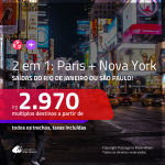 Promoção de Passagens 2 em 1 – <b>PARIS + NOVA YORK</b>! A partir de R$ 2.970, todos os trechos, c/ taxas! Com opções de BAGAGEM INCLUÍDA!