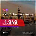 Promoção de Passagens 2 em 1 – <b>PERU: Lima + PANAMÁ: Cidade do Panamá</b>! A partir de R$ 1.949, todos os trechos, c/ taxas! Com opções de BAGAGEM INCLUÍDA!