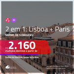 Promoção de Passagens 2 em 1 – <b>LISBOA + PARIS</b>! A partir de R$ 2.160, todos os trechos, c/ taxas!