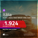 Promoção de Passagens para a <b>ITÁLIA: Bologna, Gênova, Milão, Nápoles, Roma, Turim ou Verona</b>! A partir de R$ 1.924, ida e volta, c/ taxas!