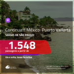 Continua!!! Promoção de Passagens para o <b>MÉXICO: Puerto Vallarta</b>! A partir de R$ 1.548, ida e volta, c/ taxas!