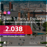 Promoção de Passagens 2 em 1 – <b>PARIS + ESPANHA: Barcelona ou Madri</b>! A partir de R$ 2.038, todos os trechos, c/ taxas!